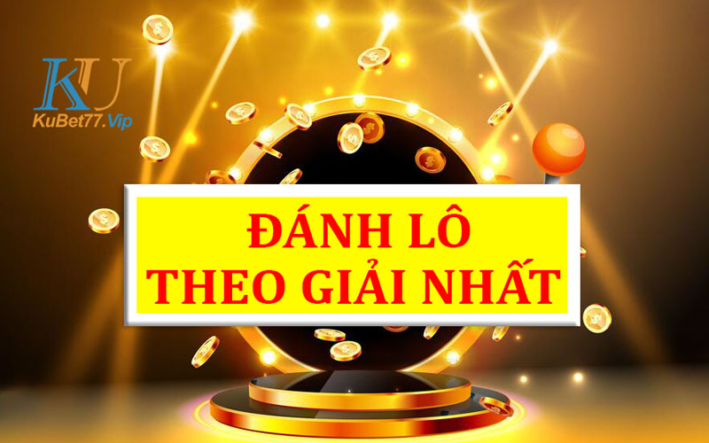 Bật mí phương pháp đánh lô theo giải nhất cực kỳ hiệu quả Bật mí phương pháp đánh lô theo giải nhất cực kỳ hiệu quả