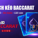 Cao thủ chia sẻ cách kéo Baccarat hiệu quả ăn thưởng khủng