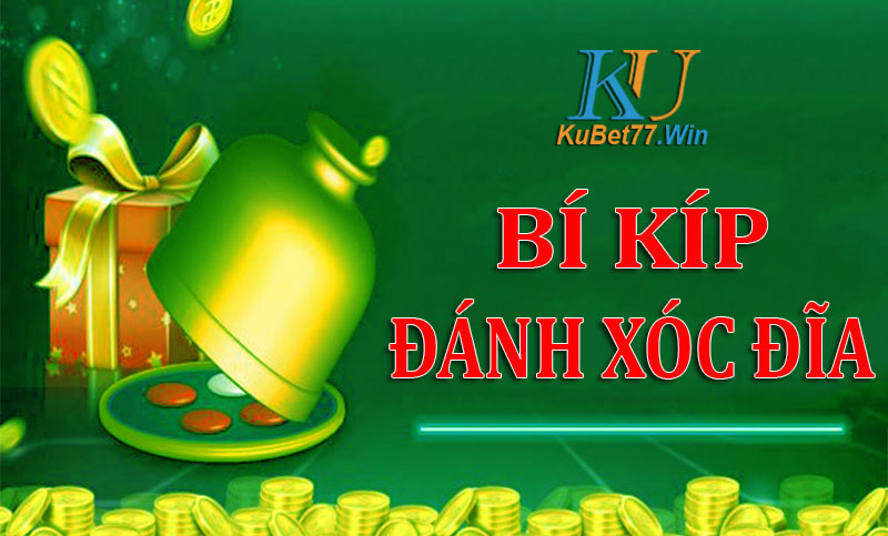 Chuyên gia Kubet tiết lộ kinh nghiệm đánh xóc đĩa Kubet bất bại