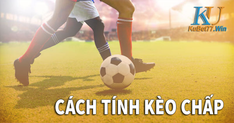 Chuyên gia nhà cái Kubet bật mí cách tính kèo chấp chuẩn xác