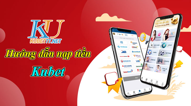 Hướng dẫn nạp tiền Kubet vào tài khoản nhanh nhất, chi tiết nhất !!!