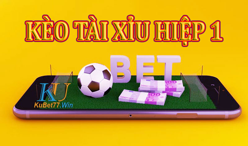 Kèo tài xỉu hiệp 1 là gì? Kinh nghiệm soi kèo từ chuyên gia cá độ Kèo tài xỉu hiệp 1 là gì? Kinh nghiệm soi kèo từ chuyên gia cá độ
