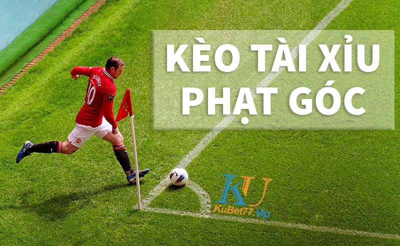 Kèo tài xỉu phạt góc là gì? Kinh nghiệm cược ăn đậm từ chuyên gia Kèo tài xỉu phạt góc là gì? Kinh nghiệm cược ăn đậm từ chuyên gia