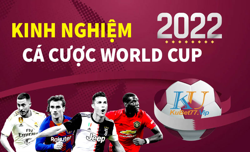 Kinh nghiệm cá cược World Cup 2022 hiệu quả thắng lớn Kinh nghiệm cá cược World Cup 2022 hiệu quả thắng lớn