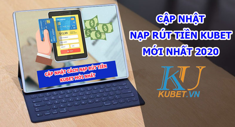 Kubet thông báo: Cập nhật cách nạp rút tiền kubet mới nhất 2020 Kubet thông báo: Cập nhật cách nạp rút tiền kubet mới nhất 2020