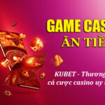 Kubet – Thương Hiệu Nhà Cái Uy Tín Trò Chơi Casino Dễ Ăn Tiền