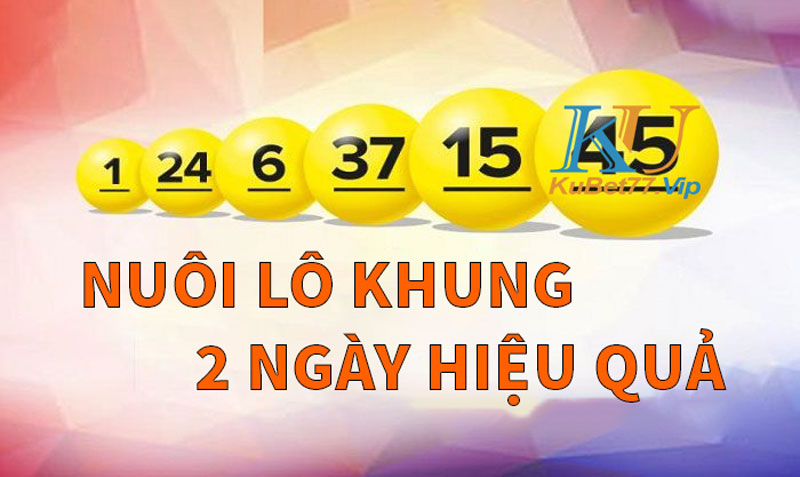 Lô khung 2 ngày nuôi có hiệu quả không? Kinh nghiệm chơi bất bại