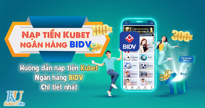 Nạp tiền Kubet ngân hàng BIDV – Hướng dẫn chi tiết nhất 