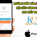 Tải app Kubet hệ điều hành IOS mới nhất 2022