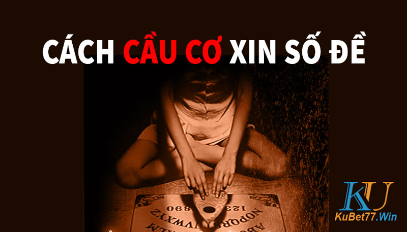 Tổng hợp các cách cầu cơ xin số đề hay có hiệu quả 100%