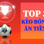 Top 03 kèo bóng ăn tiền được cược thủ ưa thích nhất tại nhà cái Kubet