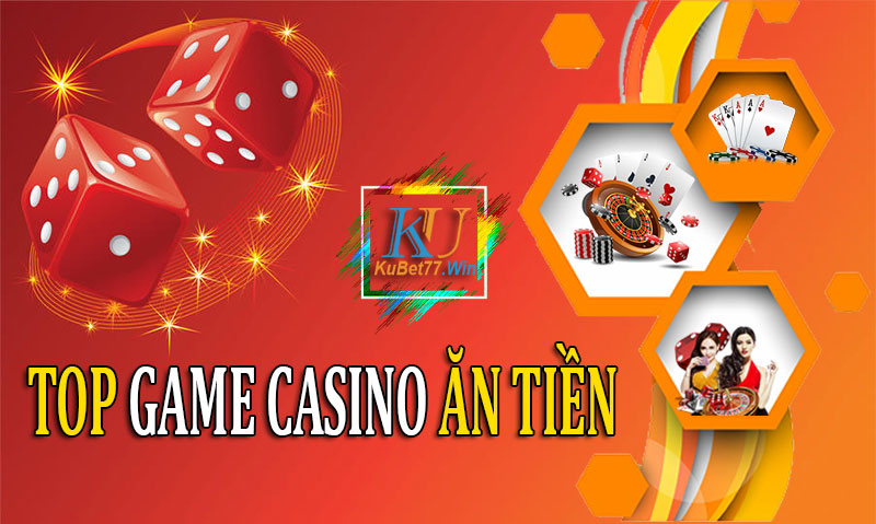 Top game casino ăn tiền cực hot tại nhà cái uy tín Kubet